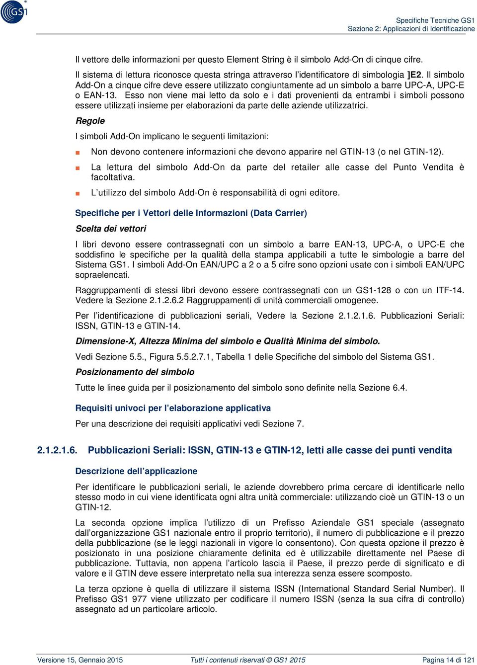 Esso non viene mai letto da solo e i dati provenienti da entrambi i simboli possono essere utilizzati insieme per elaborazioni da parte delle aziende utilizzatrici.