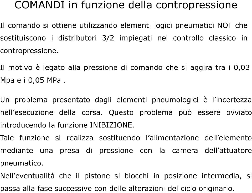 Un problema presentato dagli elementi pneumologici è l incertezza nell esecuzione della corsa. Questo problema può essere ovviato introducendo la funzione INIBIZIONE.