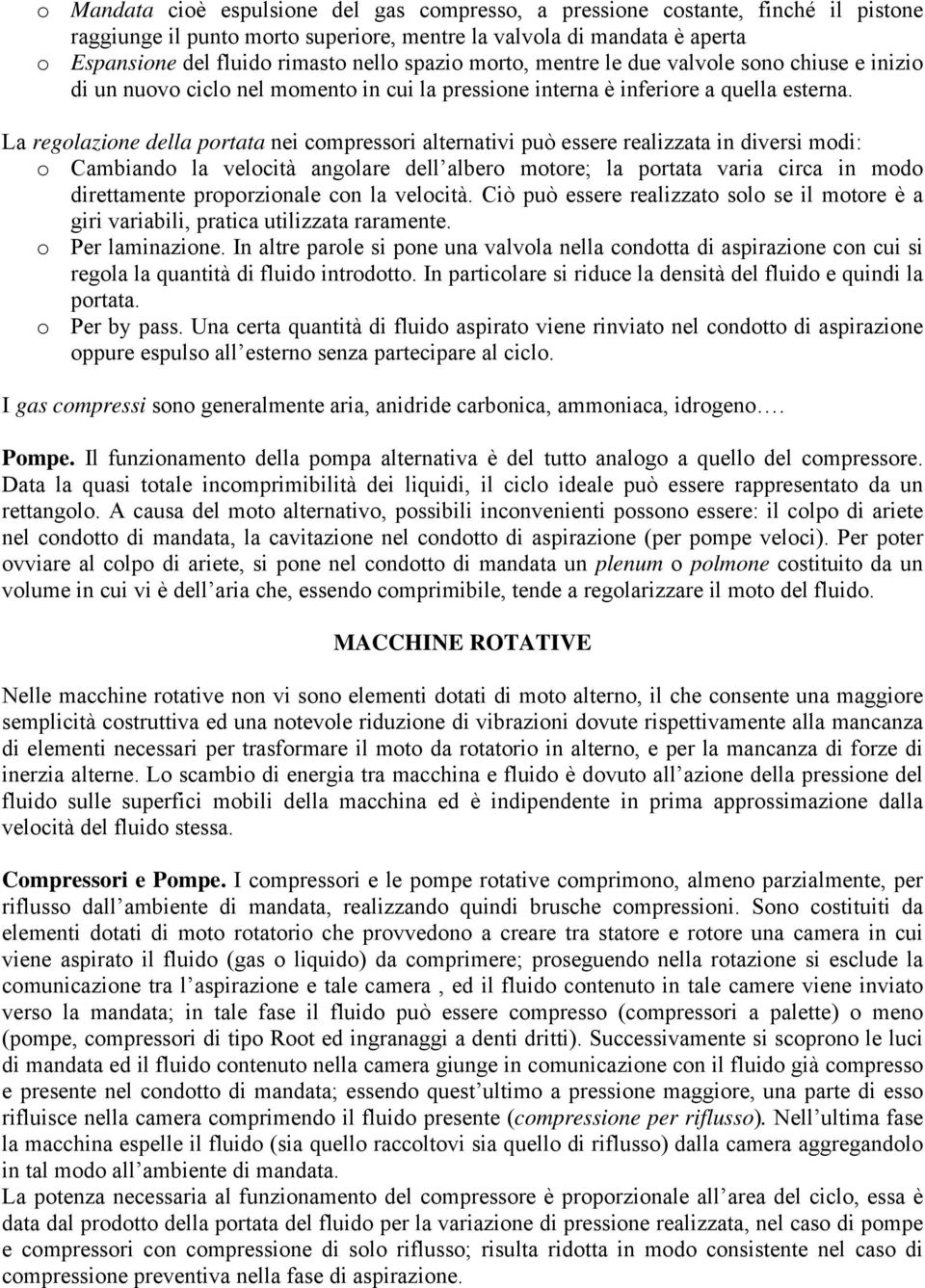 La regolazione della ortata nei comressori alternativi uò essere realizzata in diversi modi: o Cambiando la velocità angolare dell albero motore; la ortata varia circa in modo direttamente