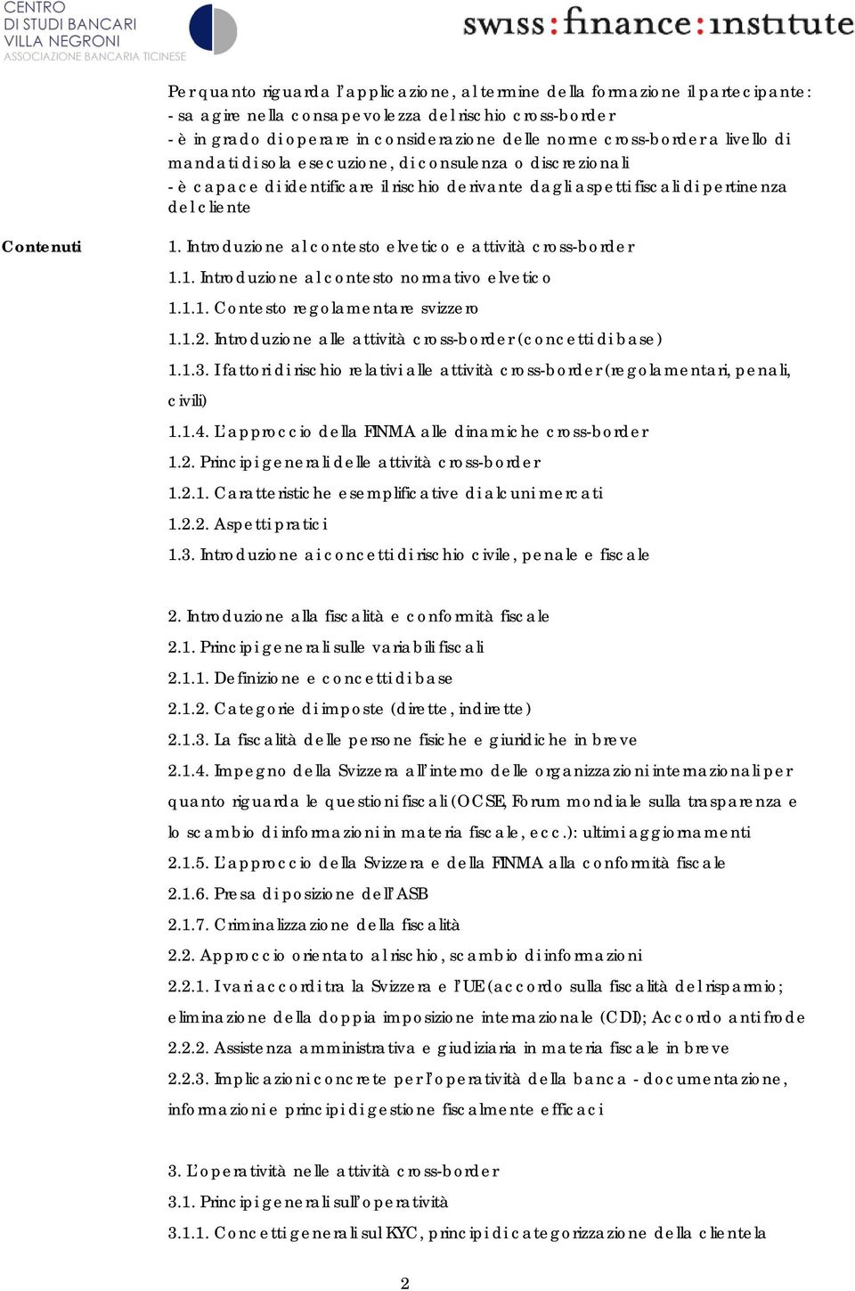 Introduzione al contesto elvetico e attività cross-border 1.1. Introduzione al contesto normativo elvetico 1.1.1. Contesto regolamentare svizzero 1.1.2.