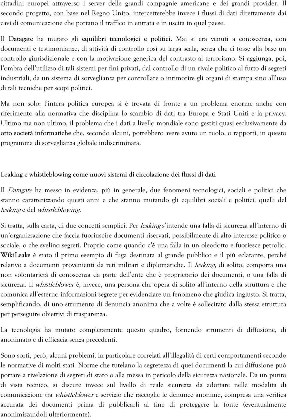 Il Datagate ha mutato gli equilibri tecnologici e politici.