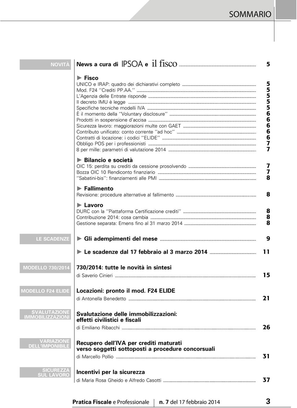 .. 6 Contributo unificato: conto corrente ad hoc... 6 Contratti di locazione: i codici ELIDE... 6 Obbligo POS per i professionisti... 7 8 per mille: parametri di valutazione 2014.