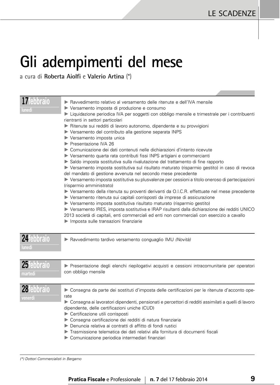 particolari " Ritenute sui redditi di lavoro autonomo, dipendente e su provvigioni " Versamento del contributo alla gestione separata INPS " Versamento imposta unica " Presentazione IVA 26 "