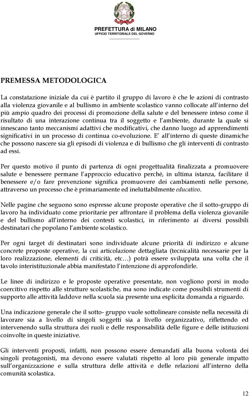 tanto meccanismi adattivi che modificativi, che danno luogo ad apprendimenti significativi in un processo di continua co-evoluzione.