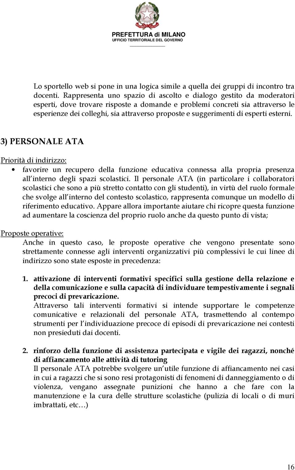 suggerimenti di esperti esterni. 3) PERSONALE ATA Priorità di indirizzo: favorire un recupero della funzione educativa connessa alla propria presenza all interno degli spazi scolastici.