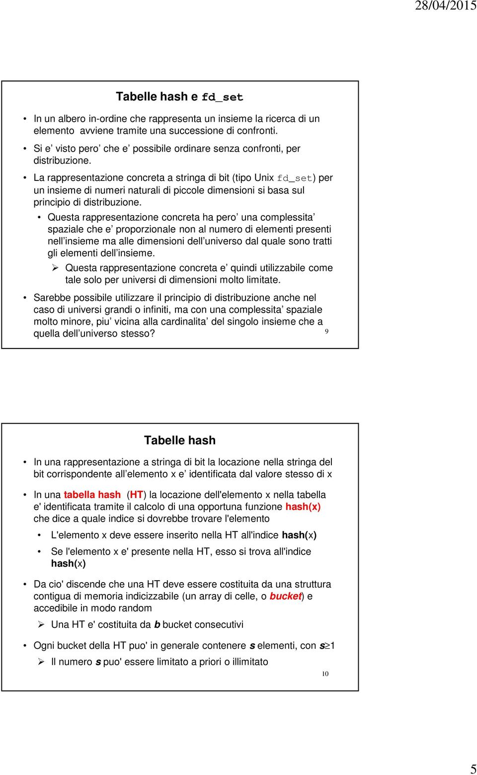 La rappresentazione concreta a stringa di bit (tipo Unix fd_set) per un insieme di numeri naturali di piccole dimensioni si basa sul principio di distribuzione.