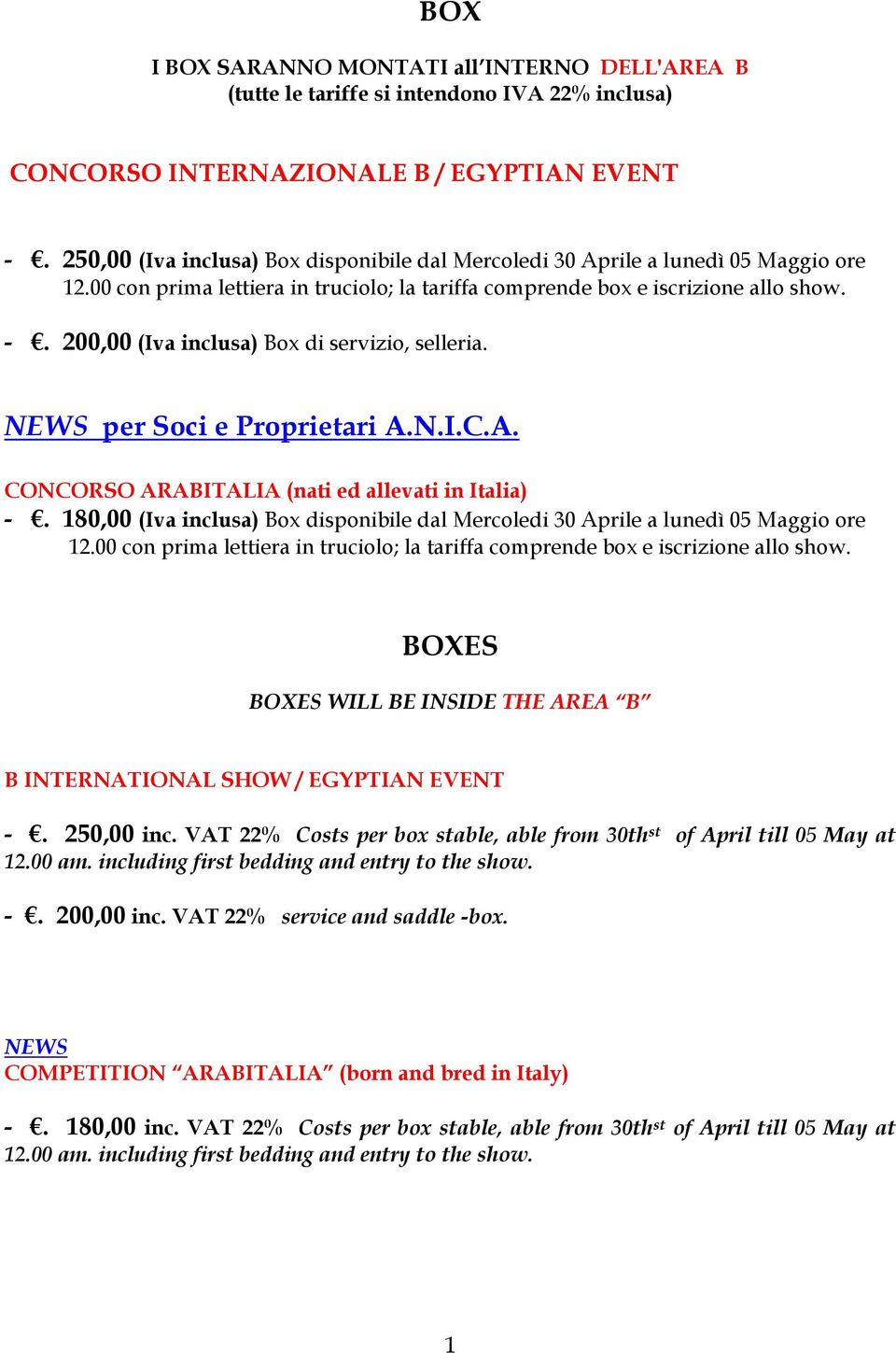 200,00 (Iva inclusa) Box di servizio, selleria. NEWS per Soci e Proprietari A.N.I.C.A. CONCORSO ARABITALIA (nati ed allevati in Italia) -.