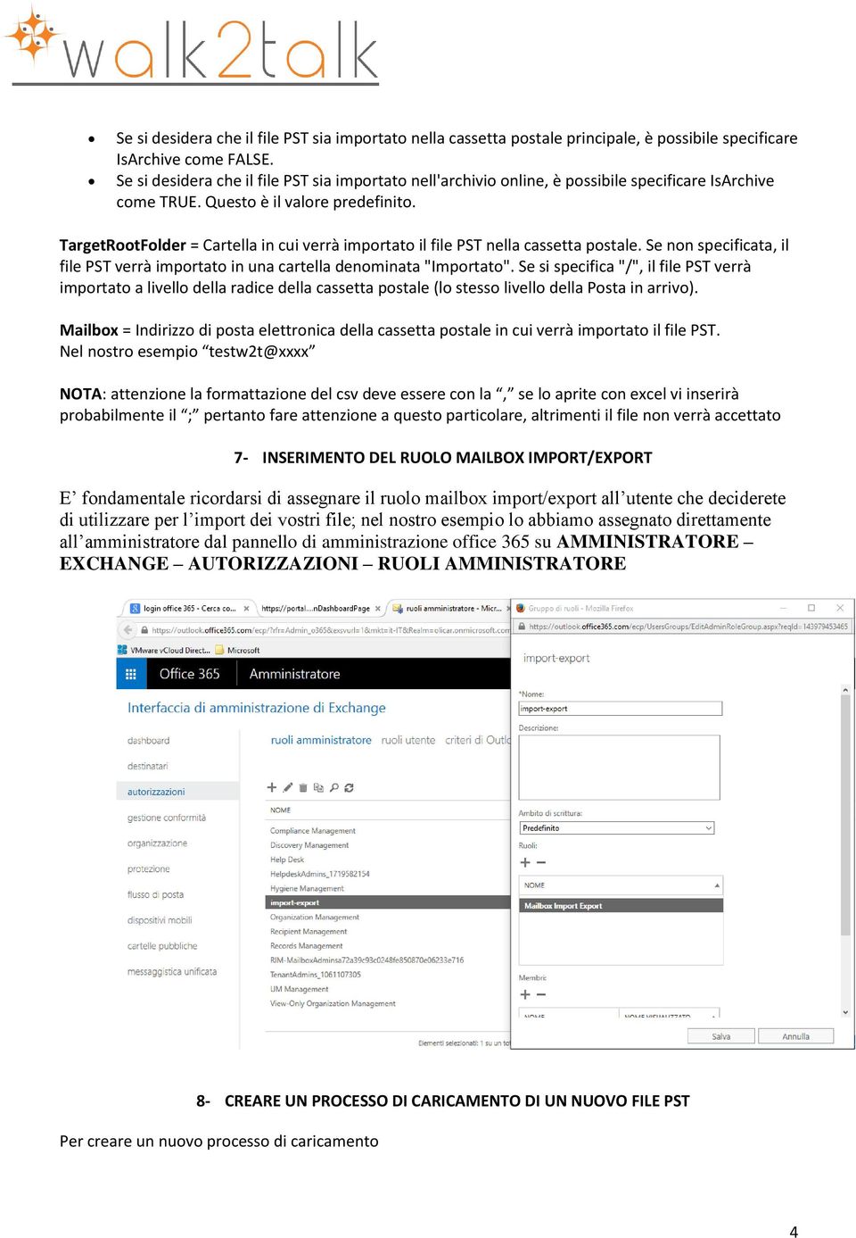 TargetRootFolder = Cartella in cui verrà importato il file PST nella cassetta postale. Se non specificata, il file PST verrà importato in una cartella denominata "Importato".