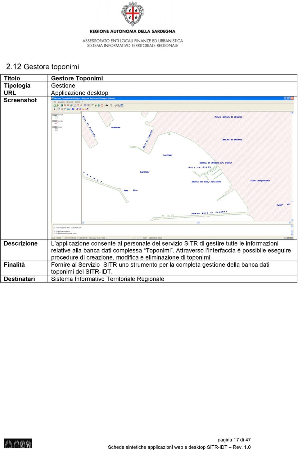 Attraverso l interfaccia è possibile eseguire procedure di creazione, modifica e eliminazione di toponimi.