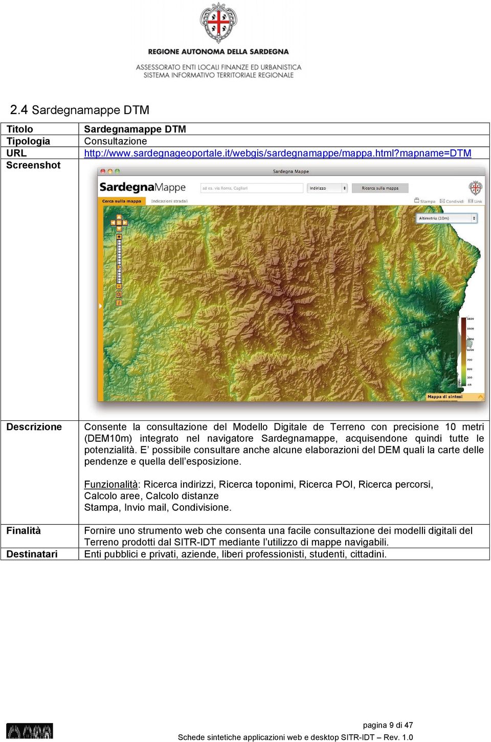 E possibile consultare anche alcune elaborazioni del DEM quali la carte delle pendenze e quella dell esposizione.