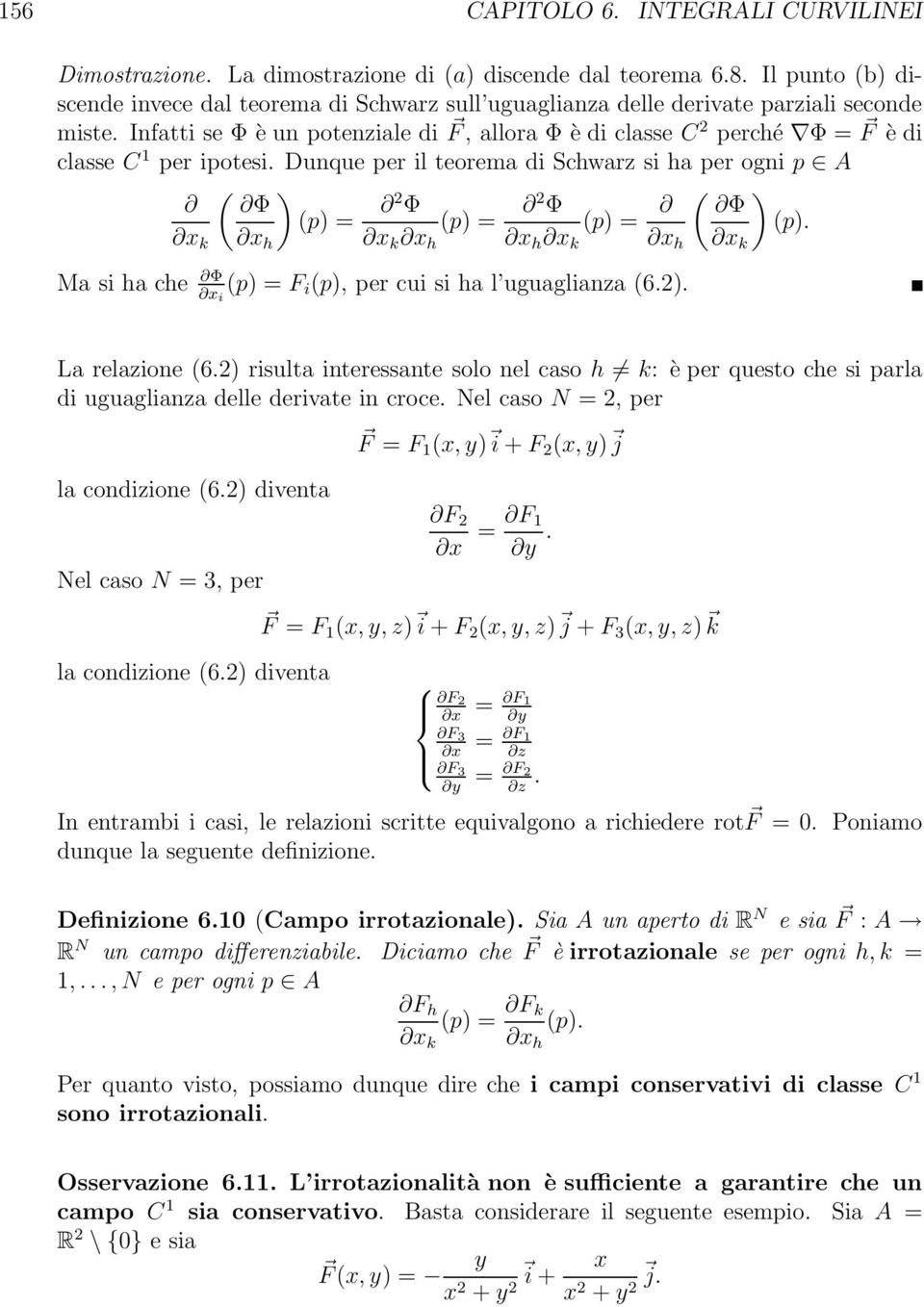 Infatti se Φ è un potenziale di F, allora Φ è di classe C 2 perché Φ = F è di classe C 1 per ipotesi.