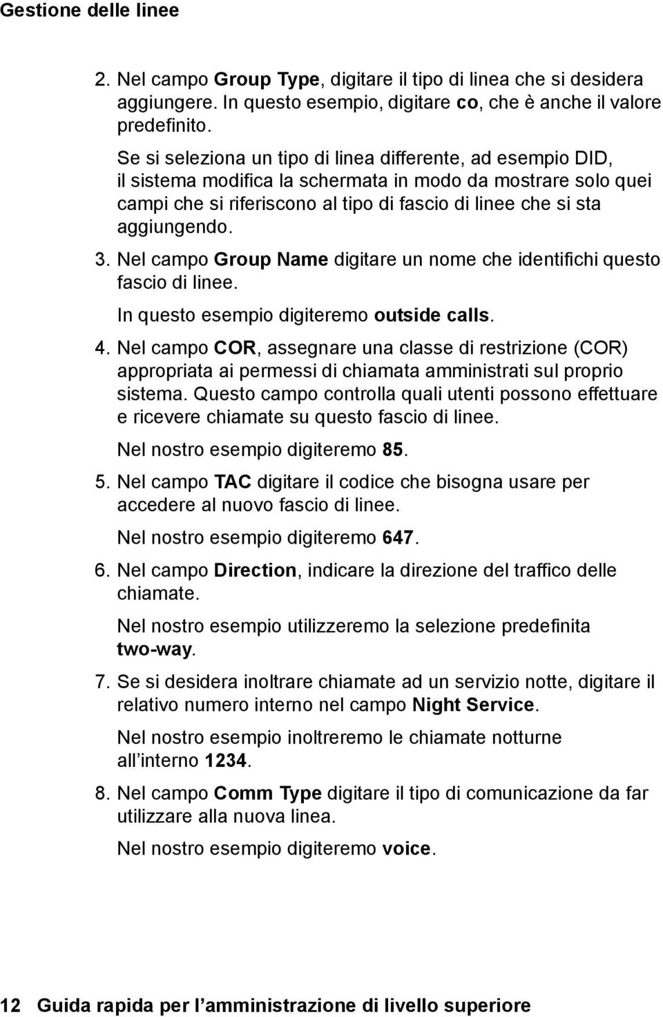 3. Nel campo Group Name digitare un nome che identifichi questo fascio di linee. In questo esempio digiteremo outside calls. 4.