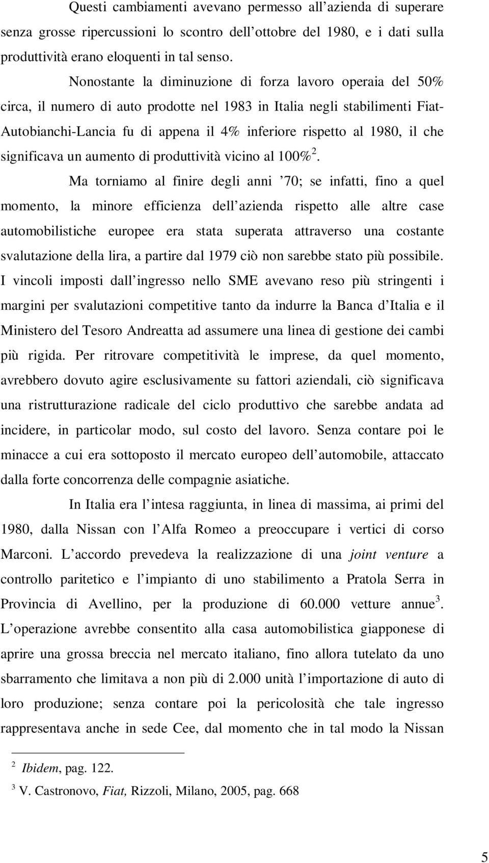 1980, il che significava un aumento di produttività vicino al 100% 2.