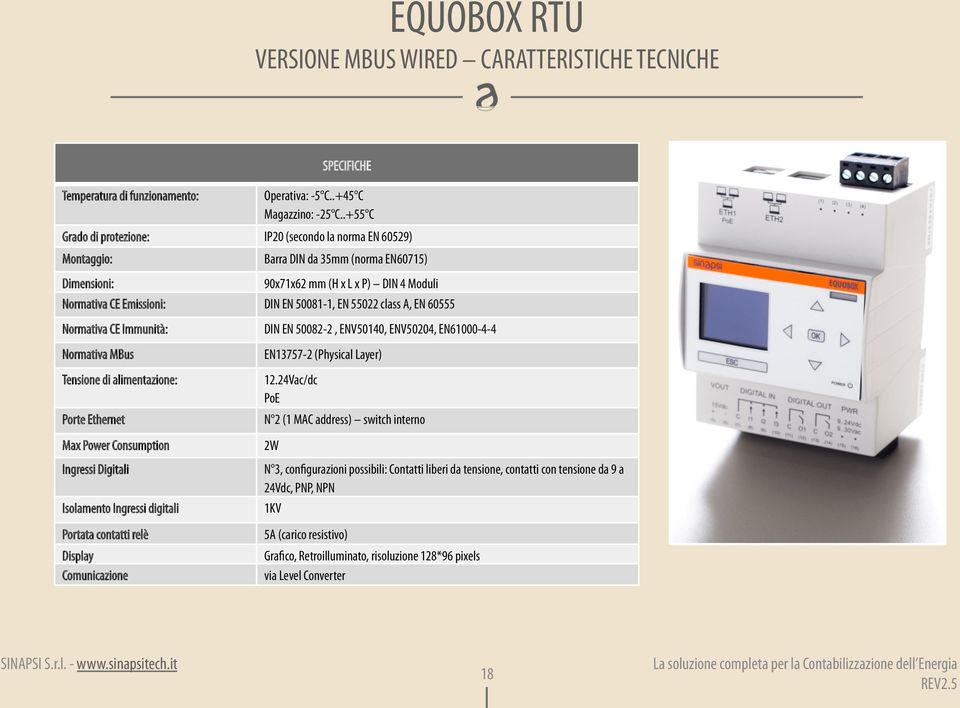 55022 class A, EN 60555 Normativa CE Immunità: Normativa MBus Tensione di alimentazione: Porte Ethernet Max Power Consumption Ingressi Digitali Isolamento Ingressi digitali Portata contatti relè