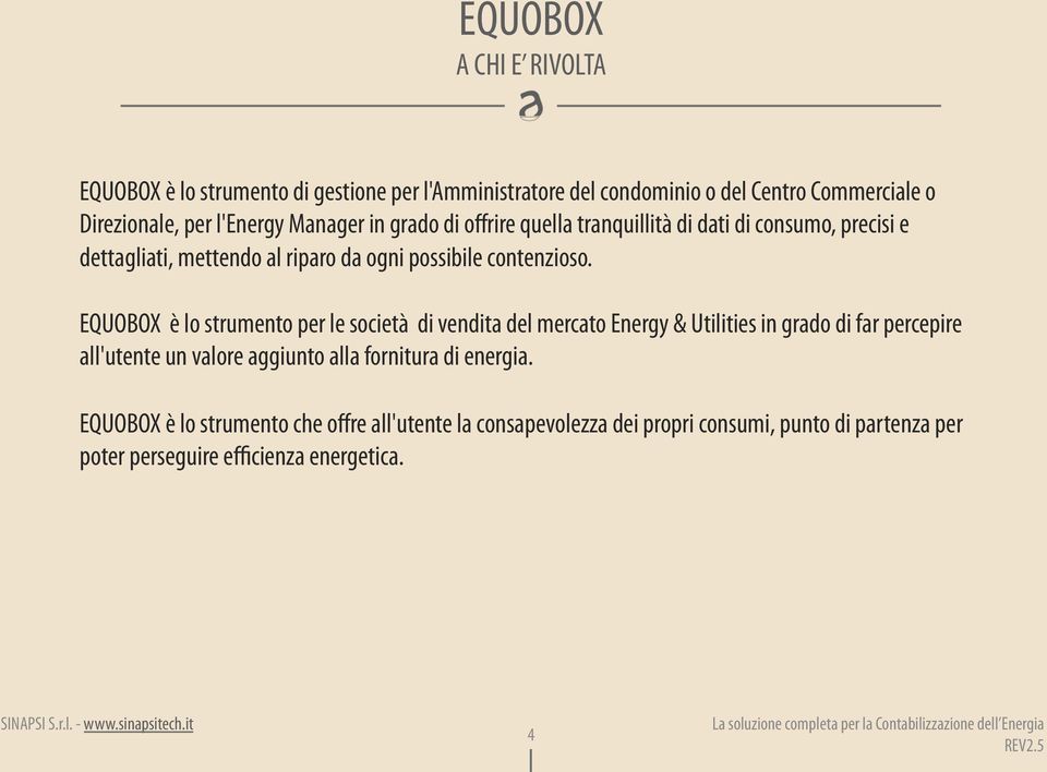 EQUOBOX è lo strumento per le società di vendita del mercato Energy & Utilities in grado di far percepire all'utente un valore aggiunto alla