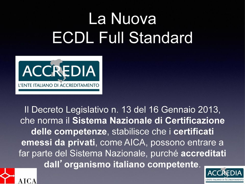 delle competenze, stabilisce che i certificati emessi da privati, come AICA,