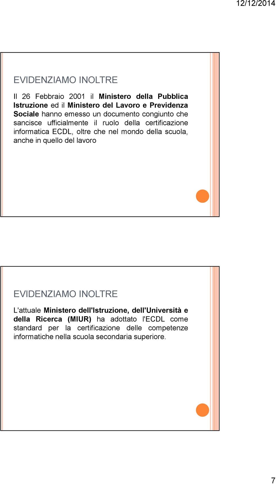 mondo della scuola, anche in quello del lavoro EVIDENZIAMO INOLTRE L'attuale Ministero dell'istruzione, dell'università e della