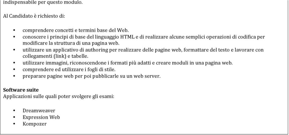 utilizzare un applicativo di authoring per realizzare delle pagine web, formattare del testo e lavorare con collegamenti (link) e tabelle.