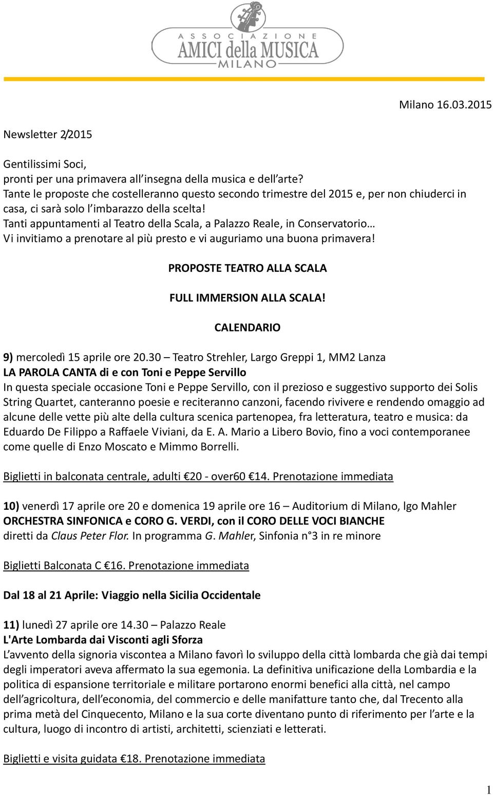 Tanti appuntamenti al Teatro della Scala, a Palazzo Reale, in Conservatorio Vi invitiamo a prenotare al più presto e vi auguriamo una buona primavera!