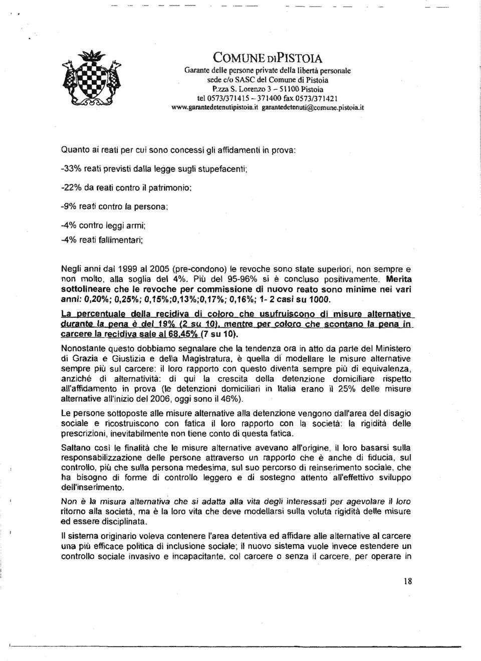 it Quanto ai reati per cui sono concessi gli affidamenti in prova: -33% reati previsti dalla legge sugli stupefacenti; -22% da reati contro il patrimonio; -9% reati contro la persona; -4% contro