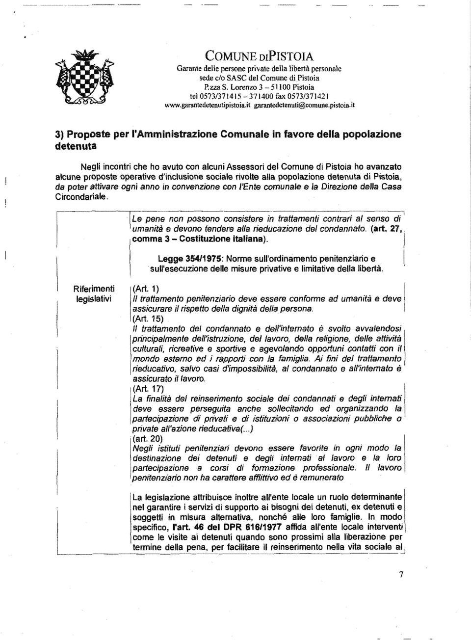 it 3) Proposte per l'amministrazione Comunale in favore della popolazione detenuta Negli incontri che ho avuto con alcuni Assessori del Comune di Pistoia ho avanzato alcune proposte operative