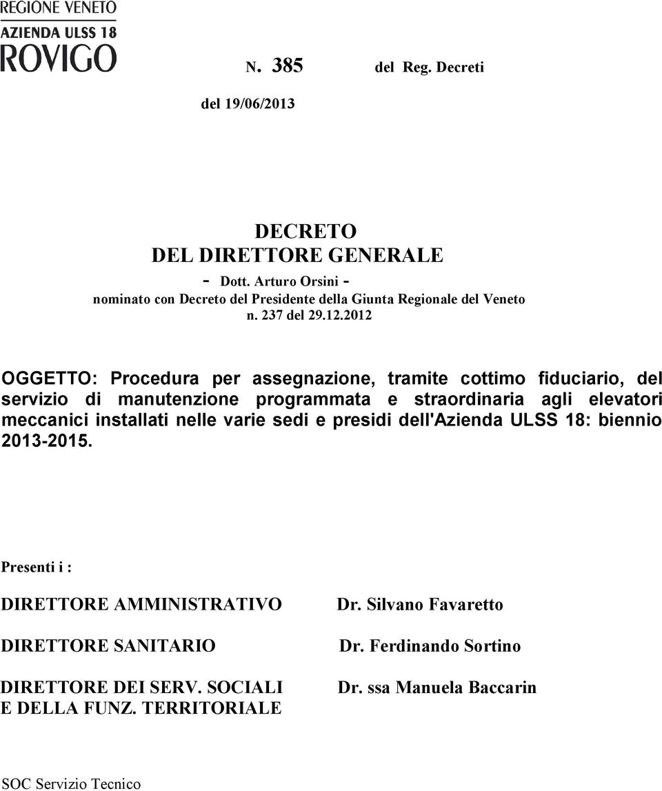 2012 OGGETTO: Procedura per assegnazione, tramite cottimo fiduciario, del servizio di manutenzione programmata e straordinaria agli elevatori meccanici