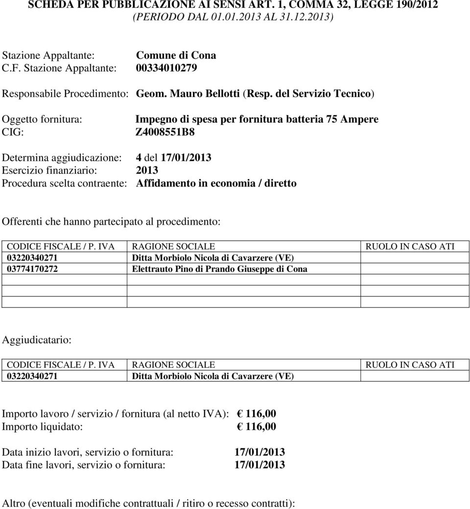 03220340271 Ditta Morbiolo Nicola di Cavarzere (VE) Importo lavoro / servizio / fornitura (al netto IVA): 116,00