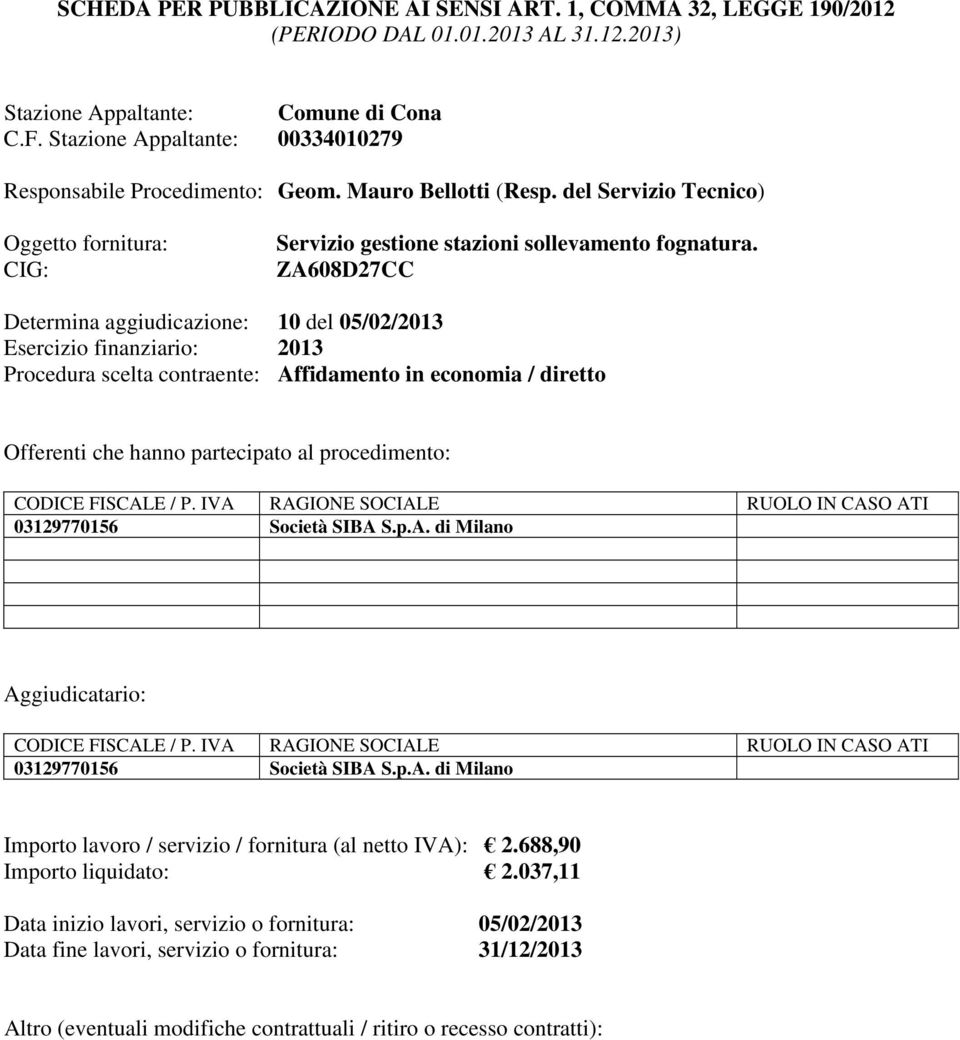 p.A. di Milano Importo lavoro / servizio / fornitura (al netto IVA): 2.