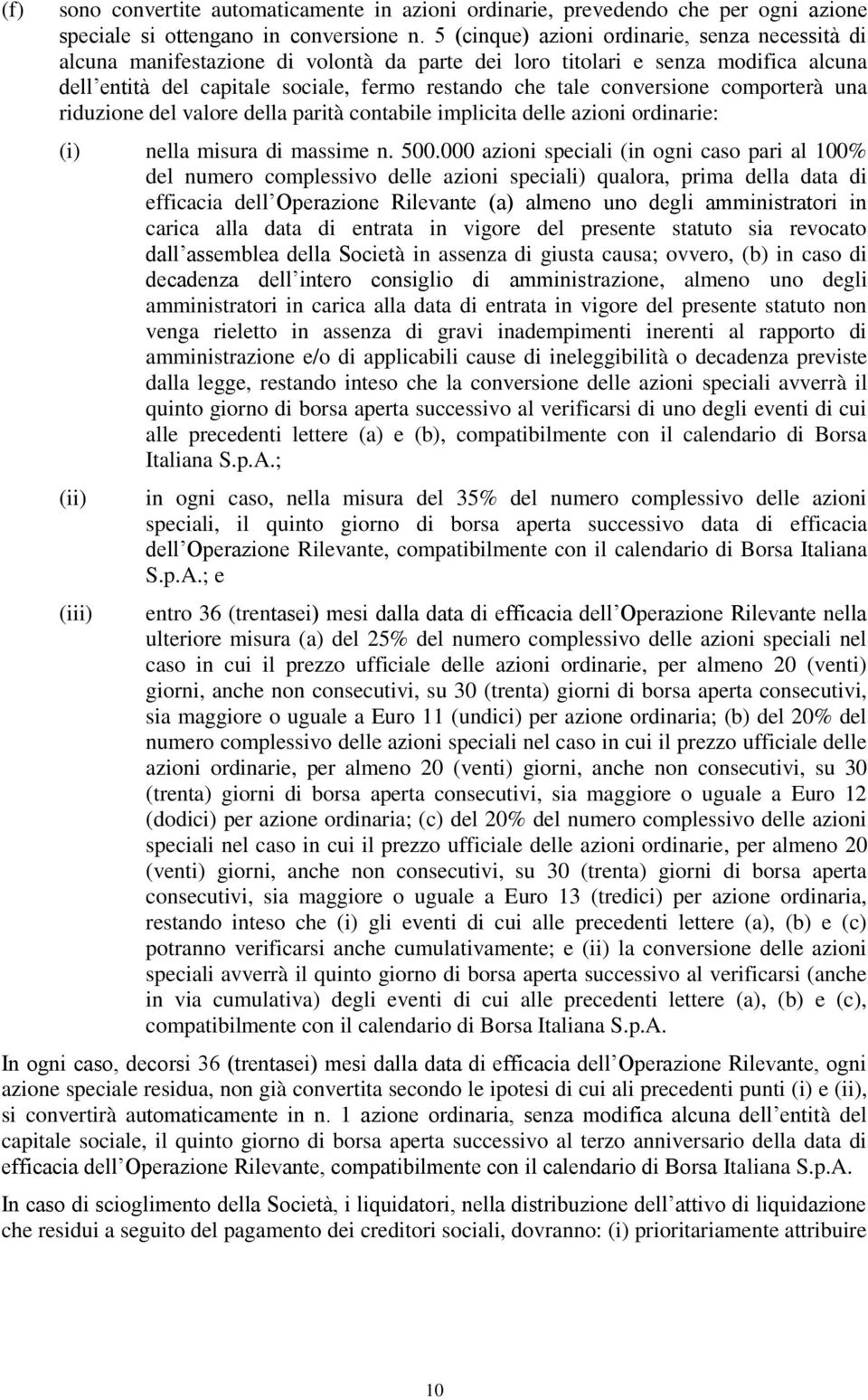 conversione comporterà una riduzione del valore della parità contabile implicita delle azioni ordinarie: (i) nella misura di massime n. 500.