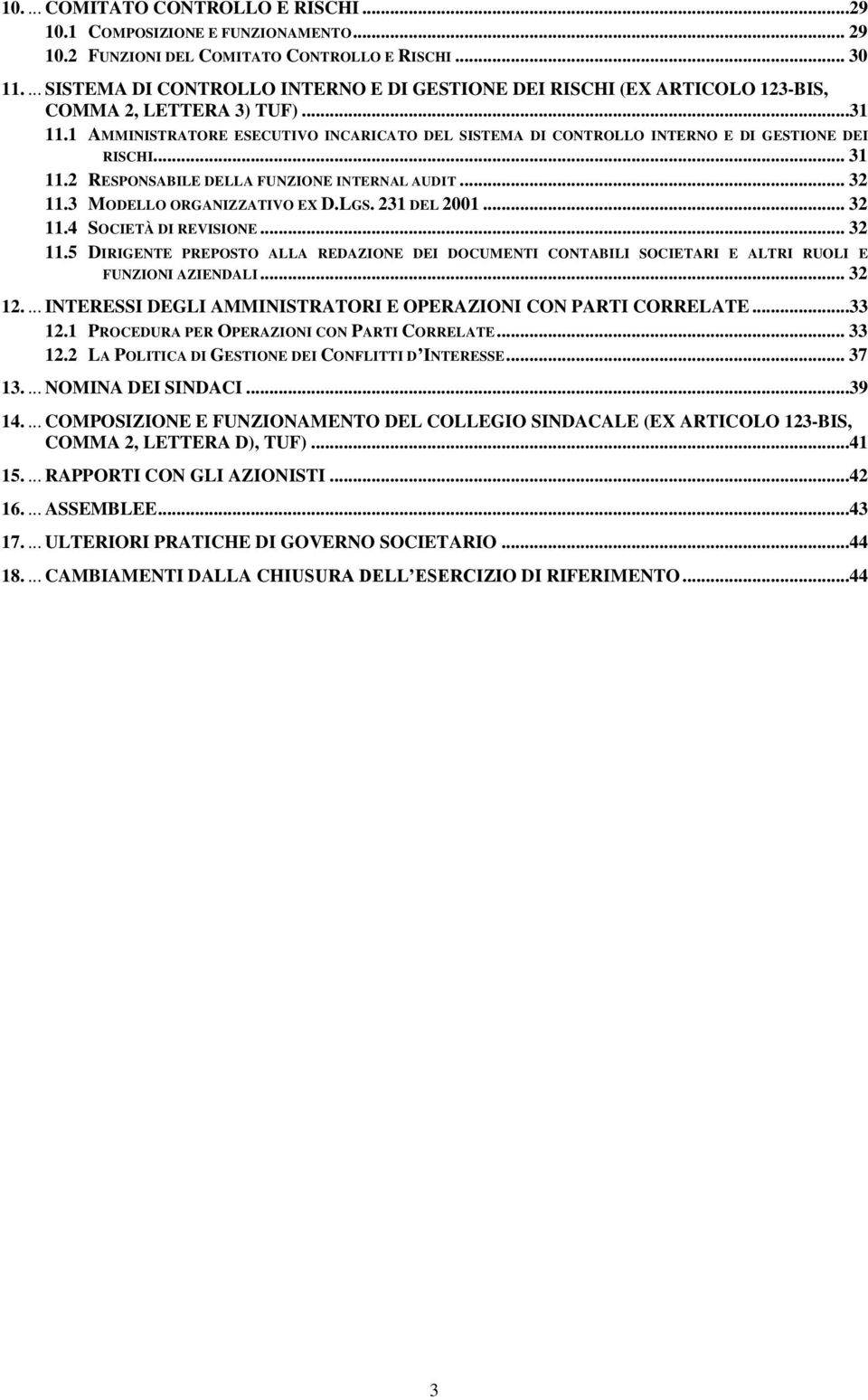 1 AMMINISTRATORE ESECUTIVO INCARICATO DEL SISTEMA DI CONTROLLO INTERNO E DI GESTIONE DEI RISCHI... 31 11.2 RESPONSABILE DELLA FUNZIONE INTERNAL AUDIT... 32 11.3 MODELLO ORGANIZZATIVO EX D.LGS.