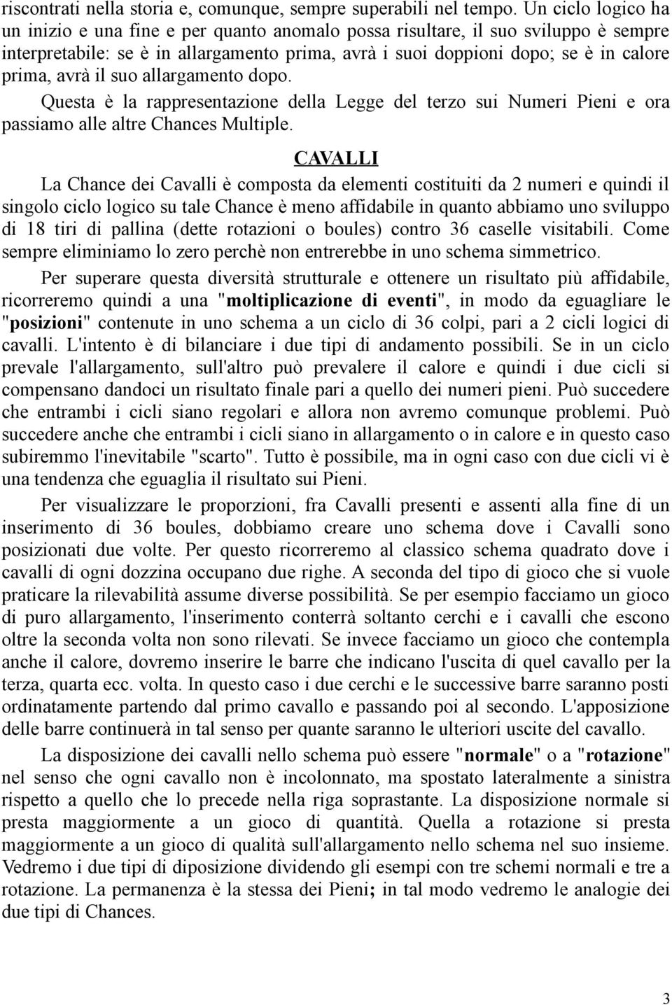 avrà il suo allargamento dopo. Questa è la rappresentazione della Legge del terzo sui Numeri Pieni e ora passiamo alle altre Chances Multiple.