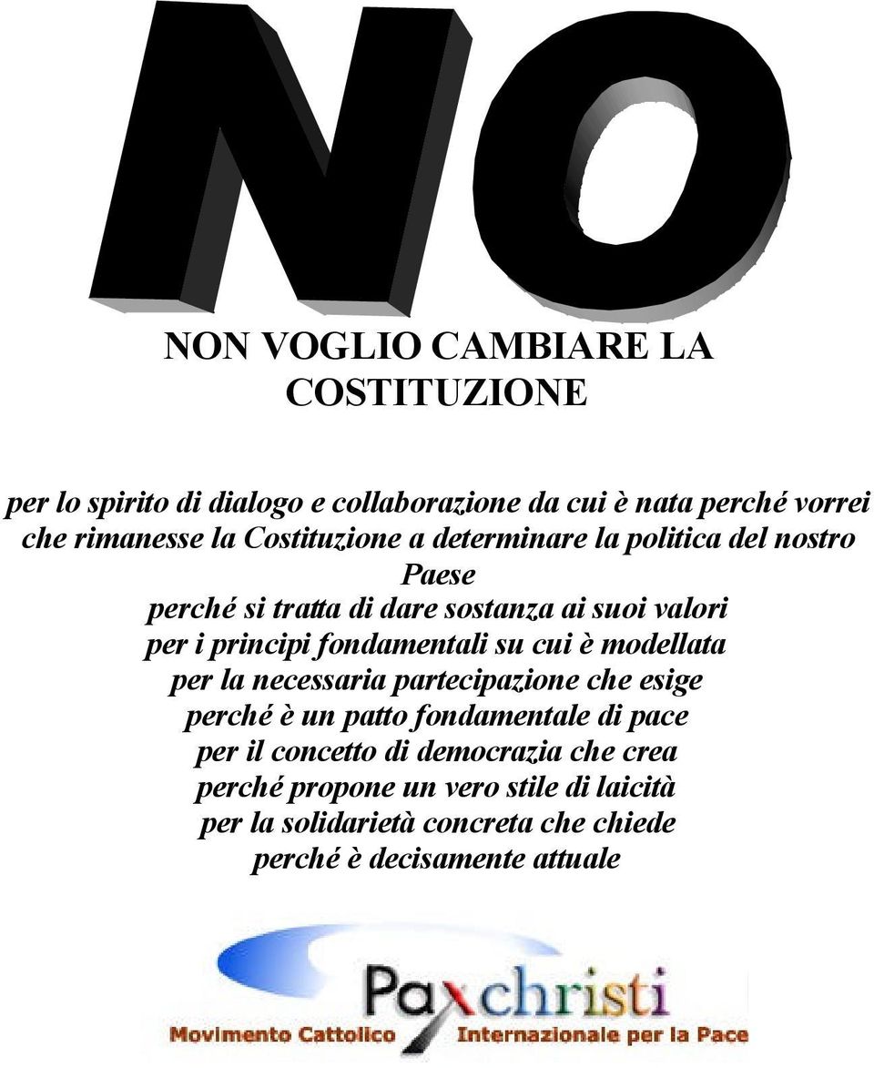 fondamentali su cui è modellata per la necessaria partecipazione che esige perché è un patto fondamentale di pace per il