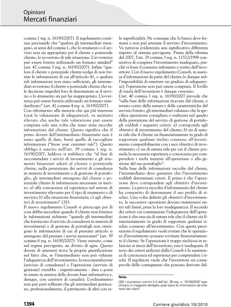 di tale situazione. L avvertenza può essere fornita utilizzando un formato standard (art. 42 comma 3 reg. n. 16190/2007).