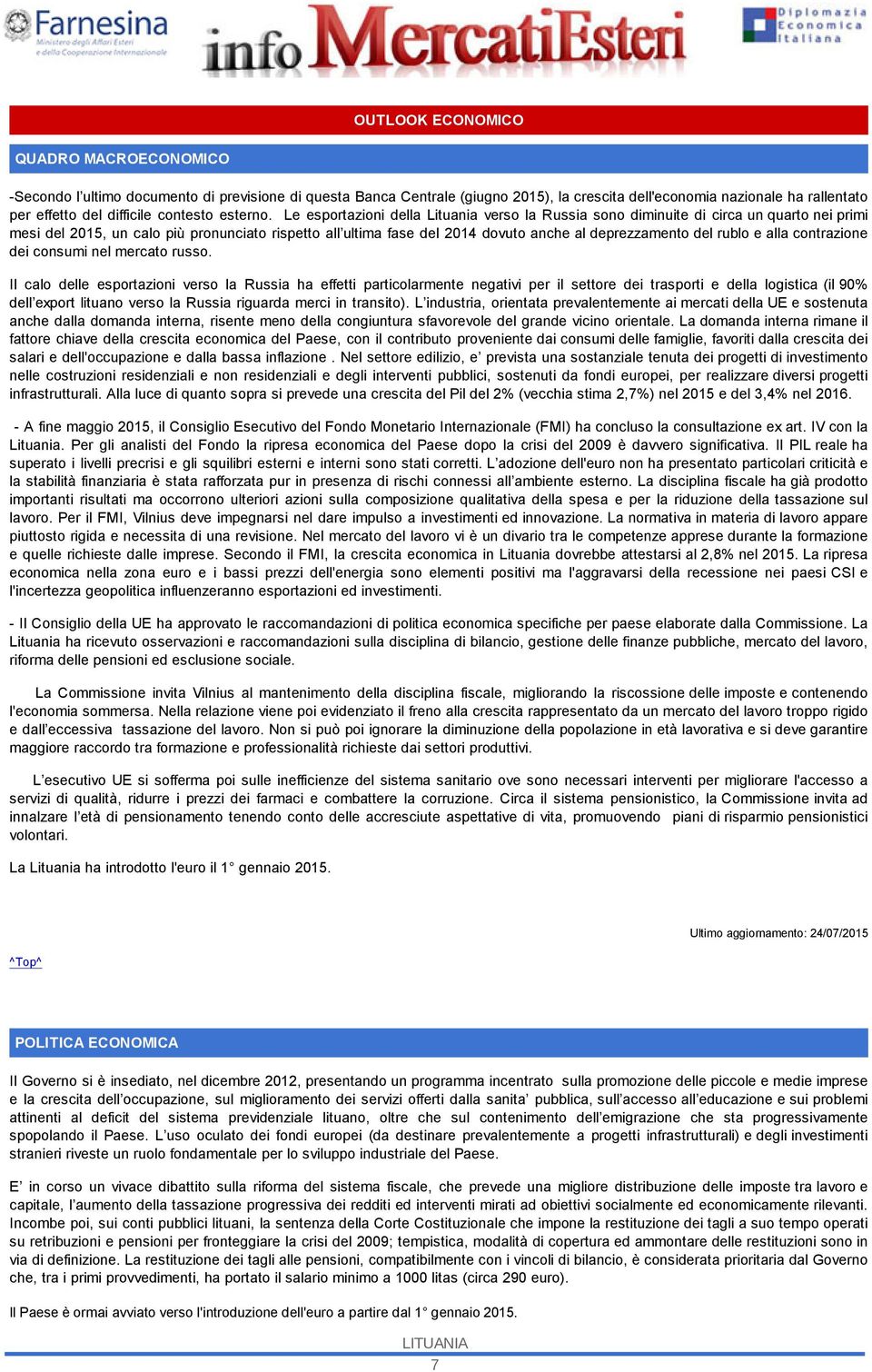 Le esportazioni della Lituania verso la Russia sono diminuite di circa un quarto nei primi mesi del 2015, un calo più pronunciato rispetto all ultima fase del 2014 dovuto anche al deprezzamento del