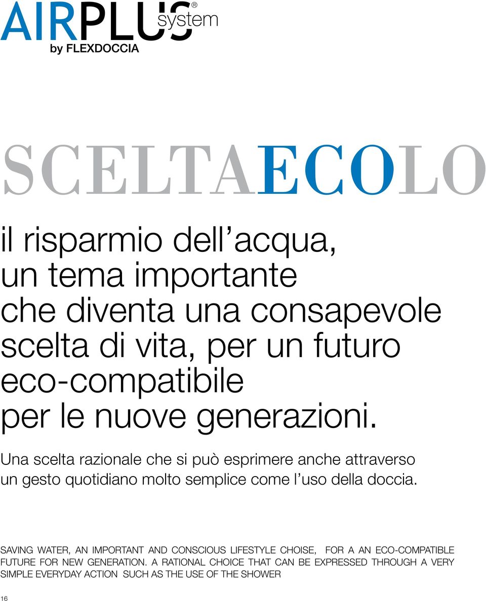 Una scelta razionale che si può esprimere anche attraverso un gesto quotidiano molto semplice come l uso della doccia.