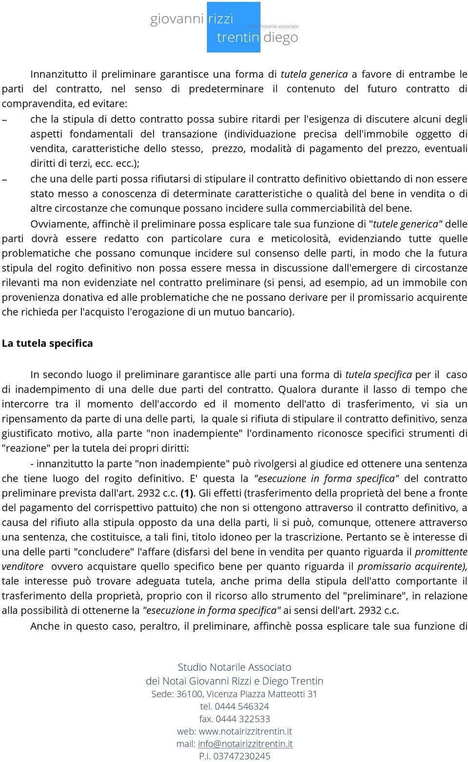 caratteristiche dello stesso, prezzo, modalità di pagamento del prezzo, eventuali diritti di terzi, ecc.