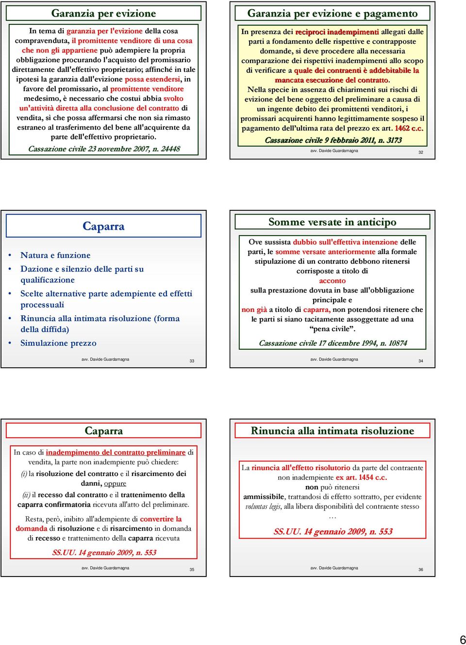 è necessario che costui abbia svolto un'attività diretta alla conclusione del contratto di vendita, sì che possa affermarsi che non sia rimasto estraneo al trasferimento del bene all'acquirente da