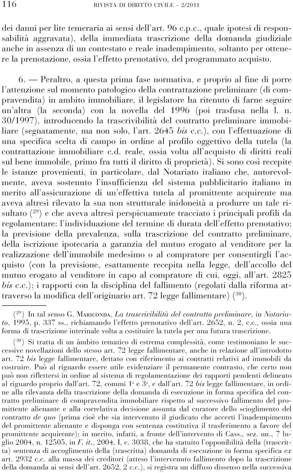 ossia l effetto prenotativo, del programmato acquisto. 6.