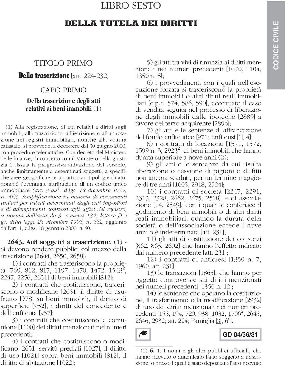 nei registri immobiliari, nonché alla voltura catastale, si provvede, a decorrere dal 30 giugno 2000, con procedure telematiche.