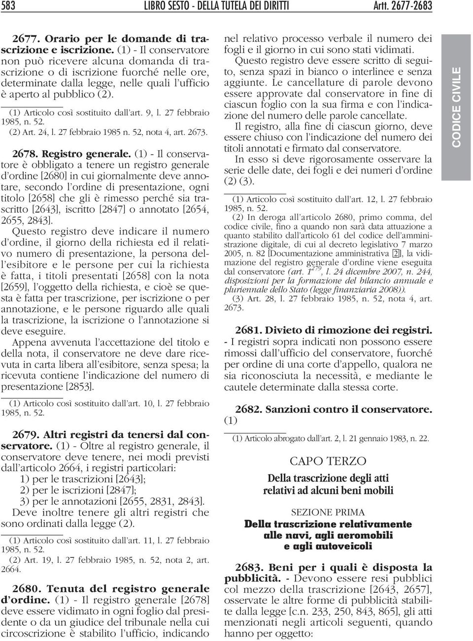 (1) Articolo così sostituito dall art. 9, l. 27 febbraio 1985, n. 52. (2) Art. 24, l. 27 febbraio 1985 n. 52, nota 4, art. 2673. 2678. Registro generale.