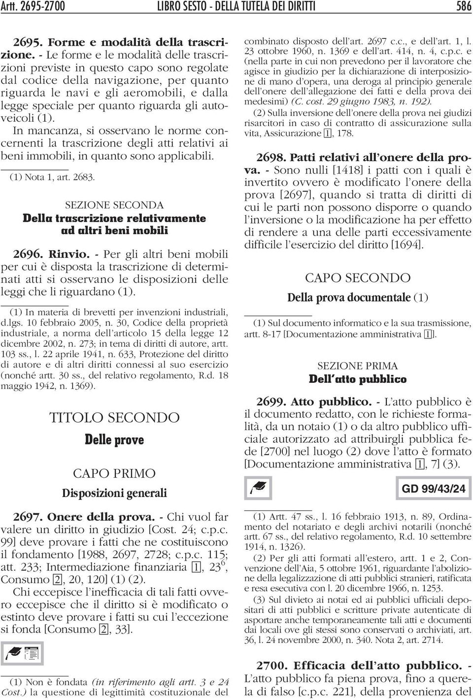 riguarda gli autoveicoli (1). In mancanza, si osservano le norme concernenti la trascrizione degli atti relativi ai beni immobili, in quanto sono applicabili. (1) Nota 1, art. 2683.