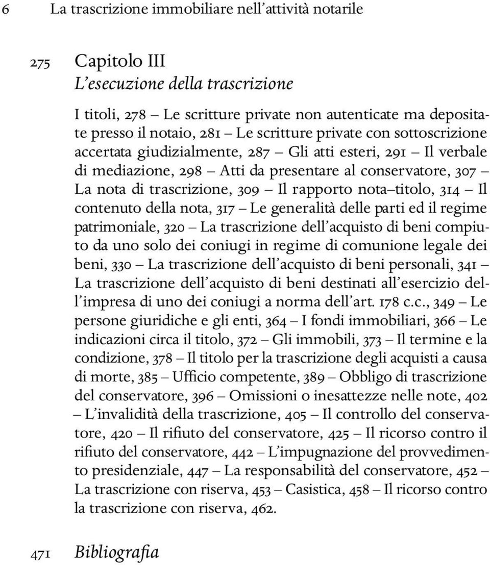 nota titolo, 314 Il contenuto della nota, 317 Le generalità delle parti ed il regime patrimoniale, 320 La trascrizione dell acquisto di beni compiuto da uno solo dei coniugi in regime di comunione