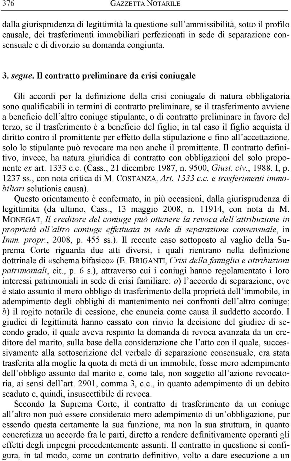 Il contratto preliminare da crisi coniugale Gli accordi per la definizione della crisi coniugale di natura obbligatoria sono qualificabili in termini di contratto preliminare, se il trasferimento