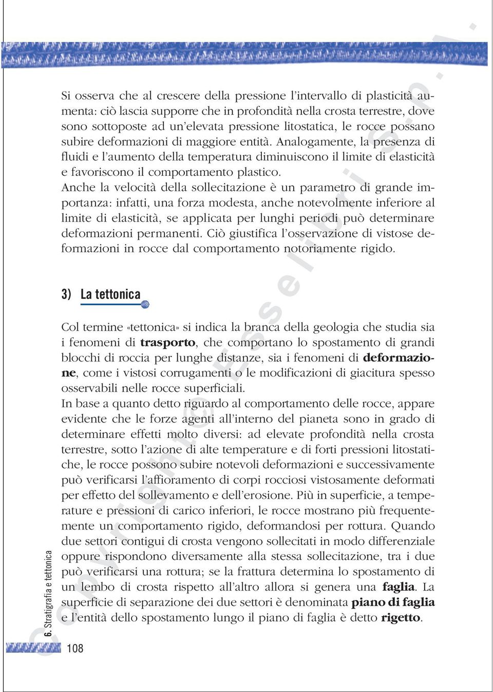 Anche la velocità della sollecitazione è un parametro di grande importanza: infatti, una forza modesta, anche notevolmente inferiore al limite di elasticità, se applicata per lunghi periodi può