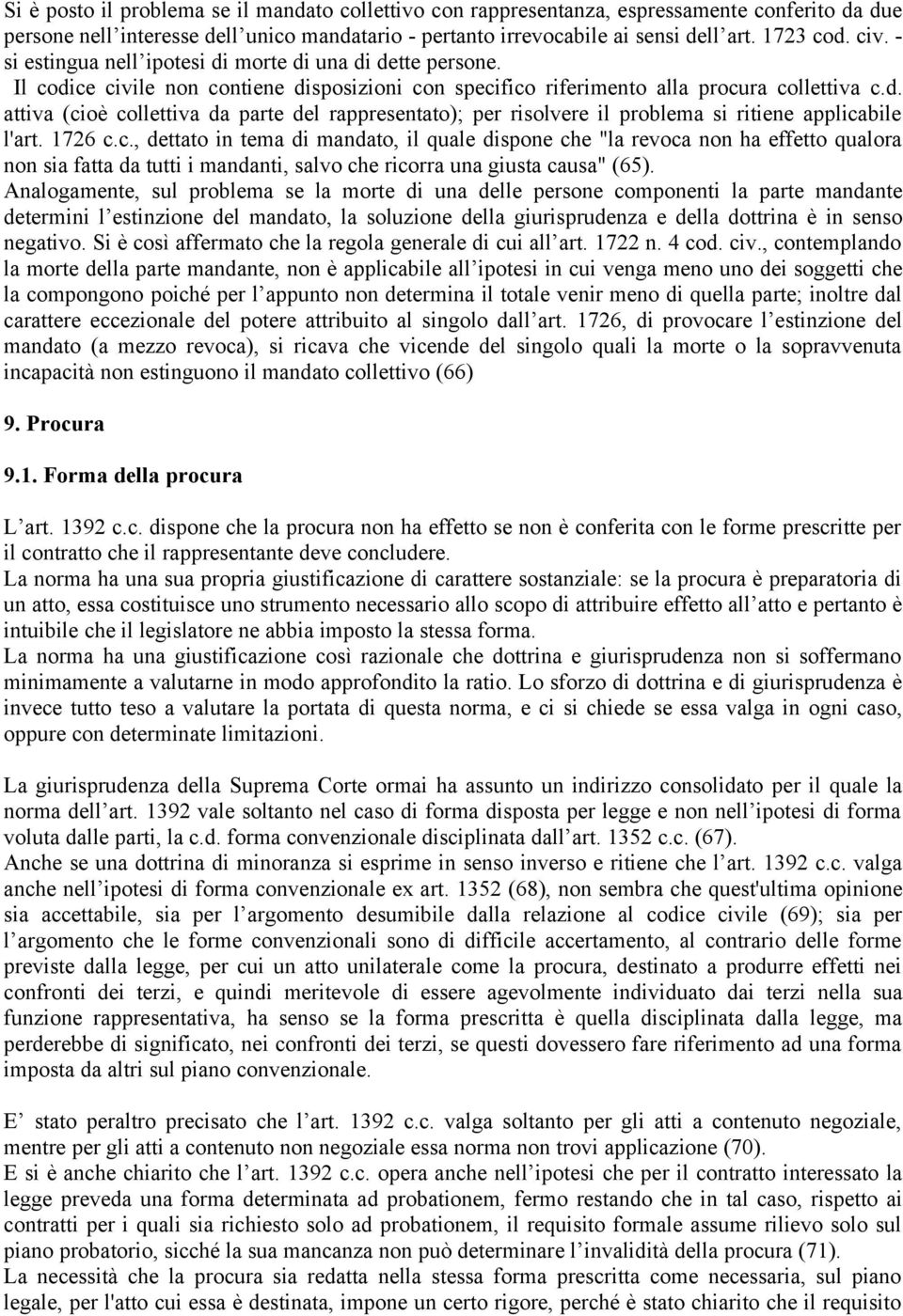 1726 c.c., dettato in tema di mandato, il quale dispone che "la revoca non ha effetto qualora non sia fatta da tutti i mandanti, salvo che ricorra una giusta causa" (65).