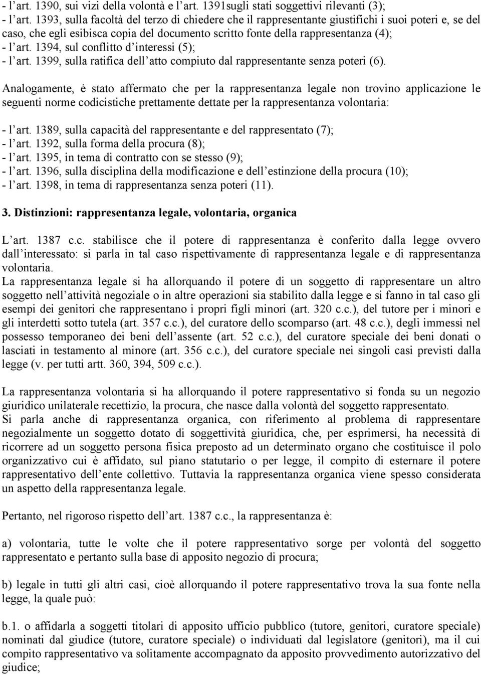 1394, sul conflitto d interessi (5); - l art. 1399, sulla ratifica dell atto compiuto dal rappresentante senza poteri (6).