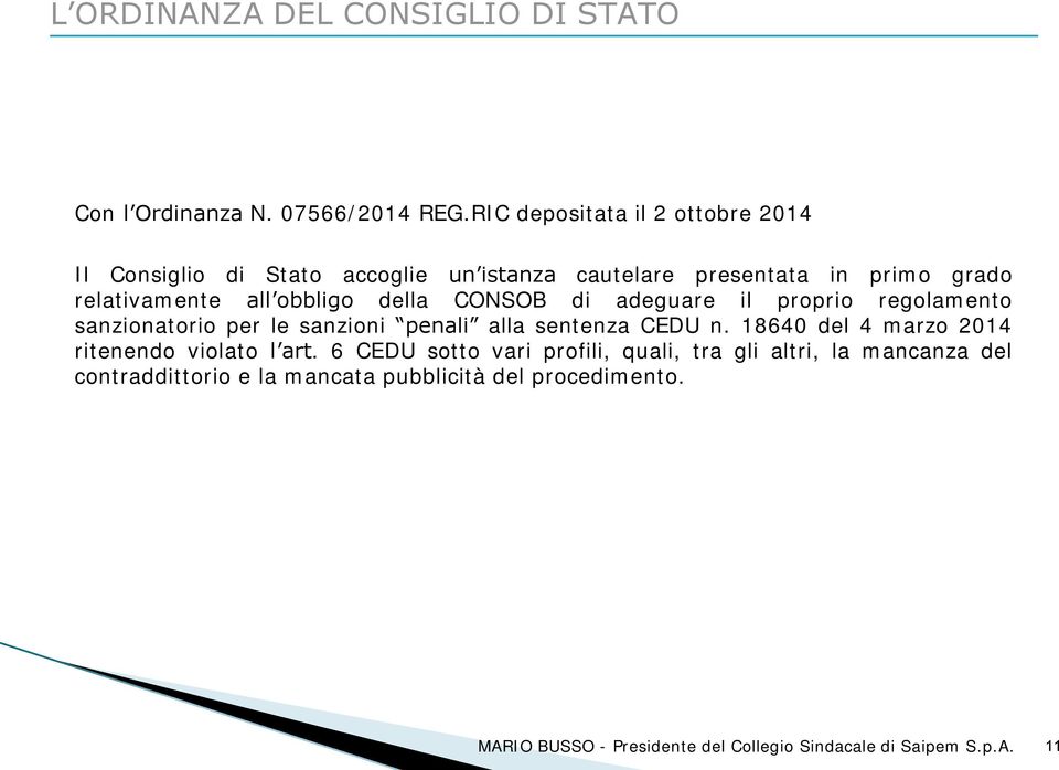 relativamente all obbligo della CONSOB di adeguare il proprio regolamento sanzionatorio per le sanzioni penali alla