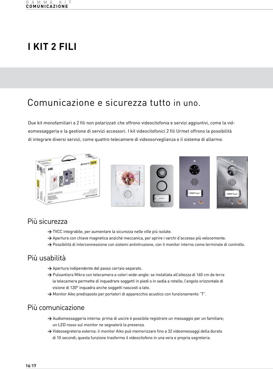 I kit videocitofonici 2 fili Urmet offrono la possibilità di integrare diversi servizi, come quattro telecamere di videosorveglianza e il sistema di allarme.