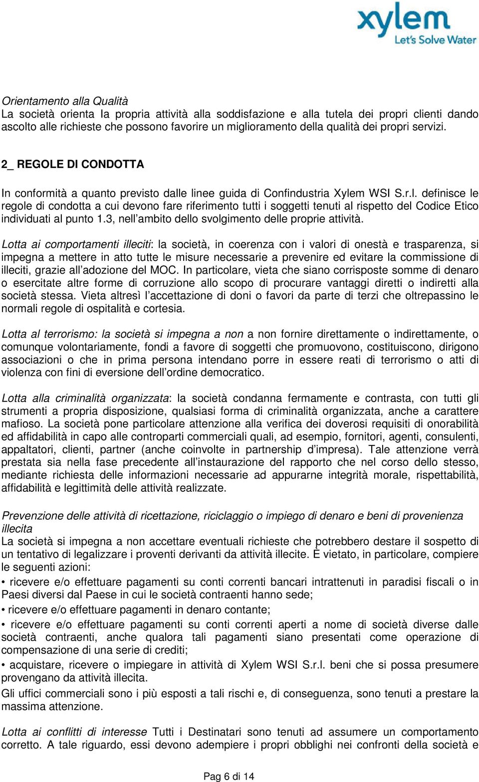 e linee guida di Confindustria Xylem WSI S.r.l. definisce le regole di condotta a cui devono fare riferimento tutti i soggetti tenuti al rispetto del Codice Etico individuati al punto 1.