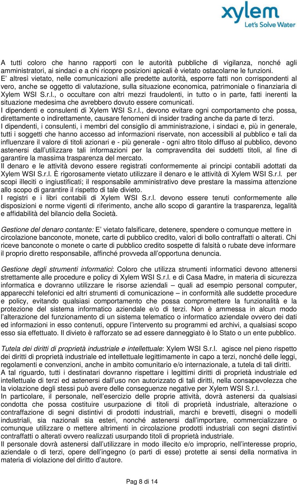 Xylem WSI S.r.l., o occultare con altri mezzi fraudolenti, in tutto o in parte, fatti inerenti la situazione medesima che avrebbero dovuto essere comunicati. I dipendenti e consulenti di Xylem WSI S.